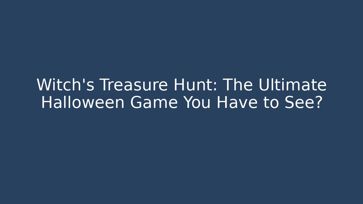 Witch's Treasure Hunt: The Ultimate Halloween Game You Have to See?