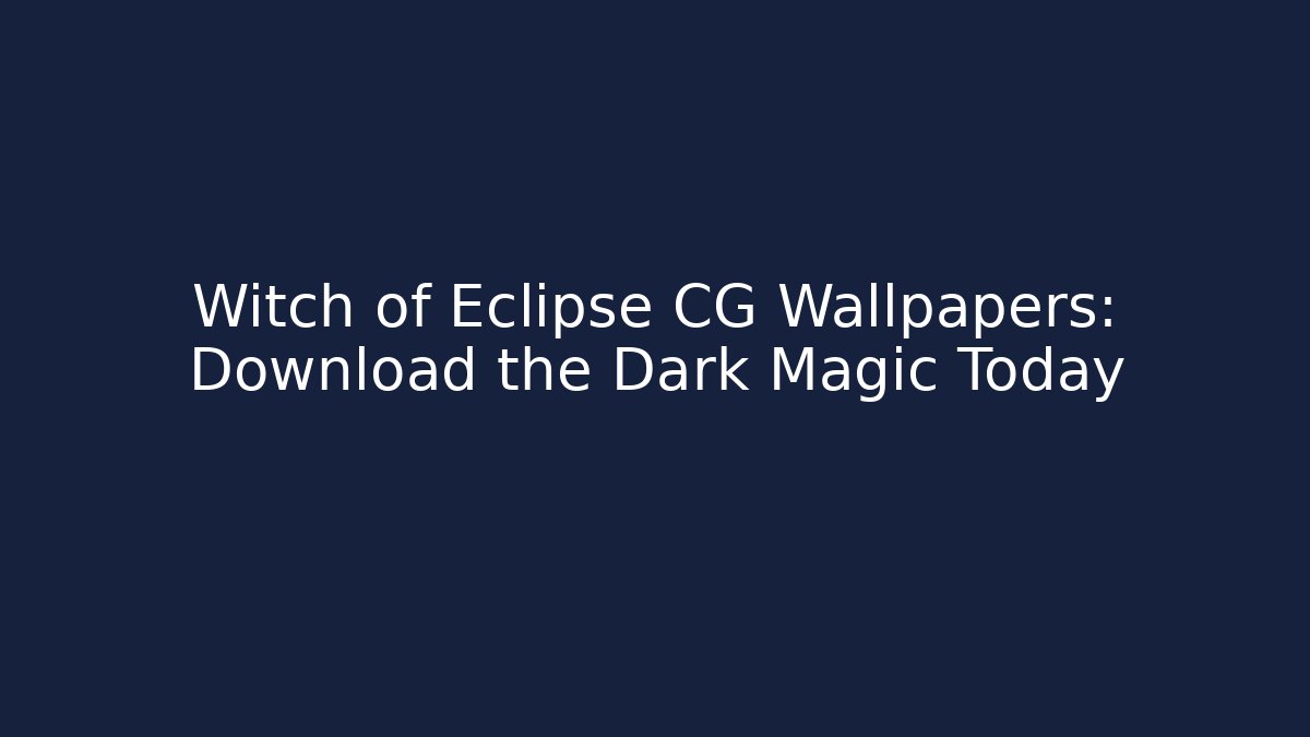 Witch of Eclipse CG Wallpapers: Download the Dark Magic Today
