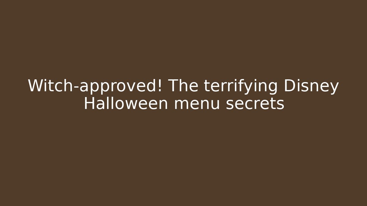 Witch-approved! The terrifying Disney Halloween menu secrets