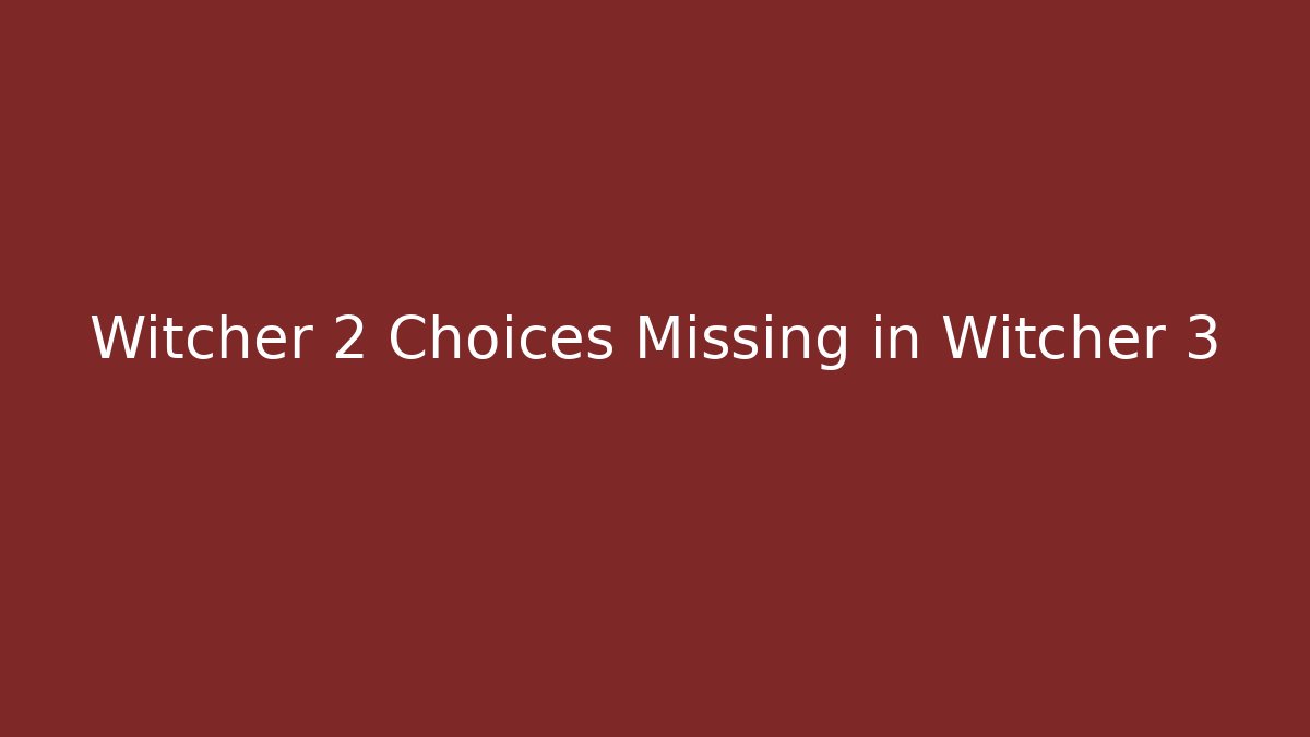 Witcher 2 Choices Missing in Witcher 3 - Método de Aprovação
