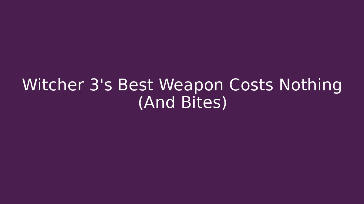 Witcher 3's Best Weapon Costs Nothing (And Bites) - Método de Aprovação