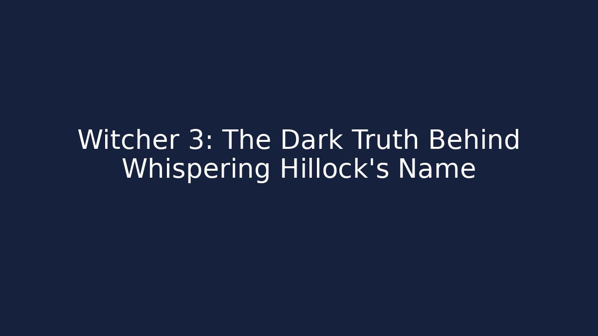 Witcher 3: The Dark Truth Behind Whispering Hillock's Name