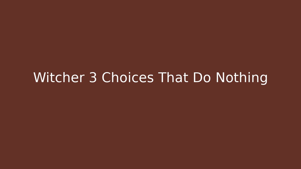 Witcher 3 Choices That Do Nothing - Método de Aprovação