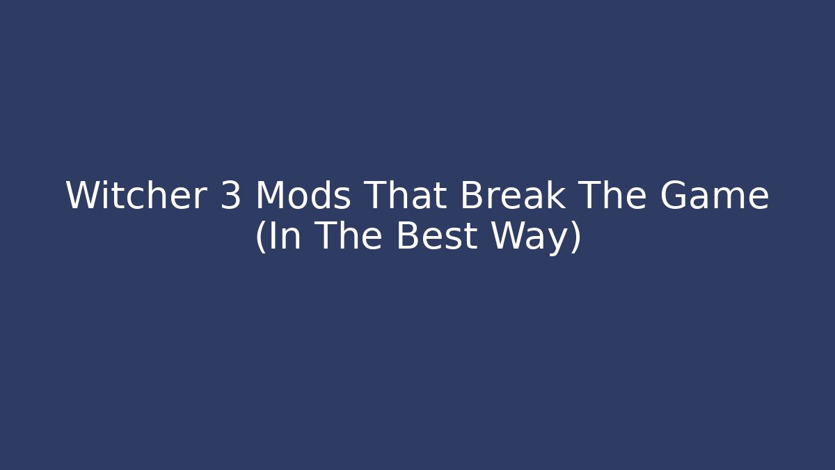 Witcher 3 Mods That Break The Game (In The Best Way)