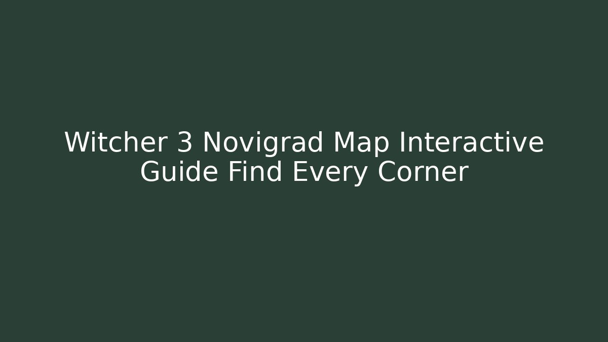 Witcher 3 Novigrad Map Interactive Guide Find Every Corner - Método de Aprovação