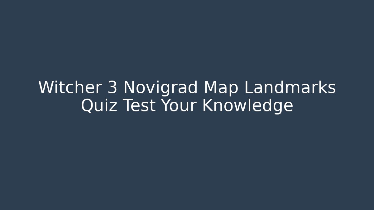 Witcher 3 Novigrad Map Landmarks Quiz Test Your Knowledge