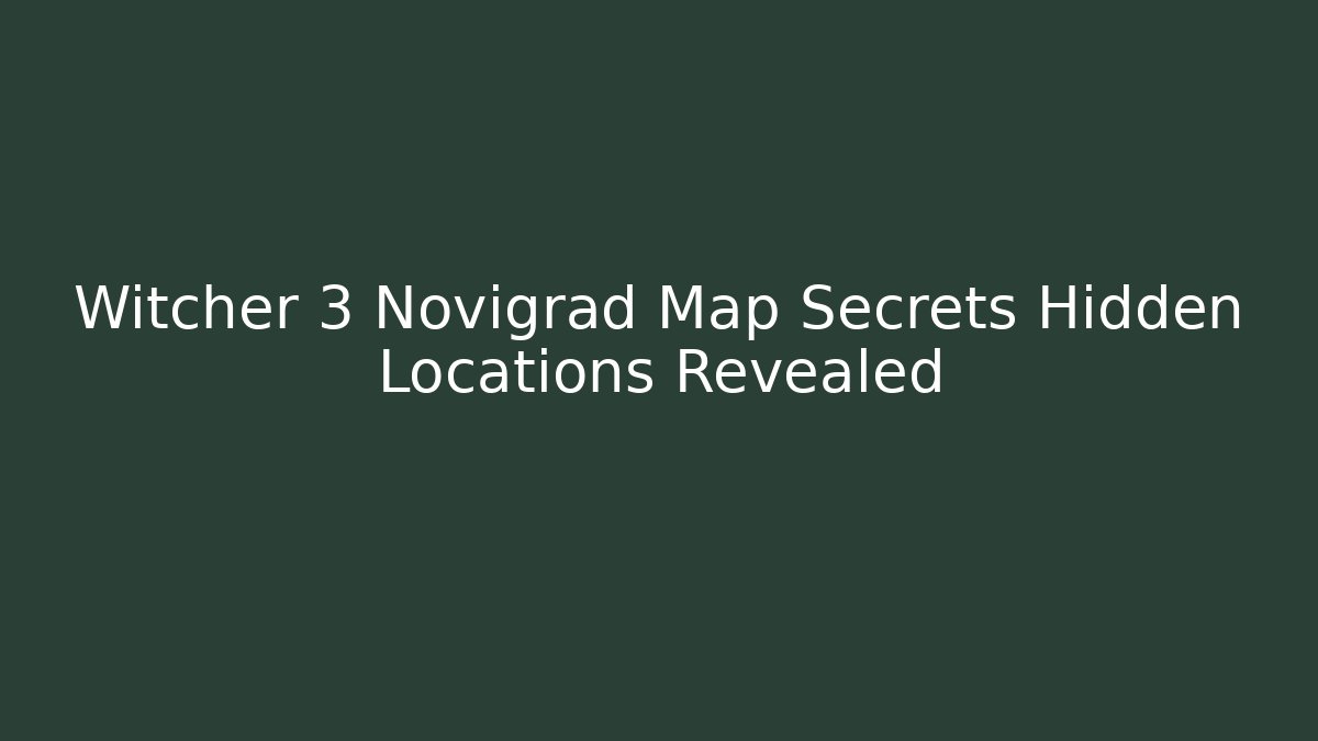 Witcher 3 Novigrad Map Secrets Hidden Locations Revealed