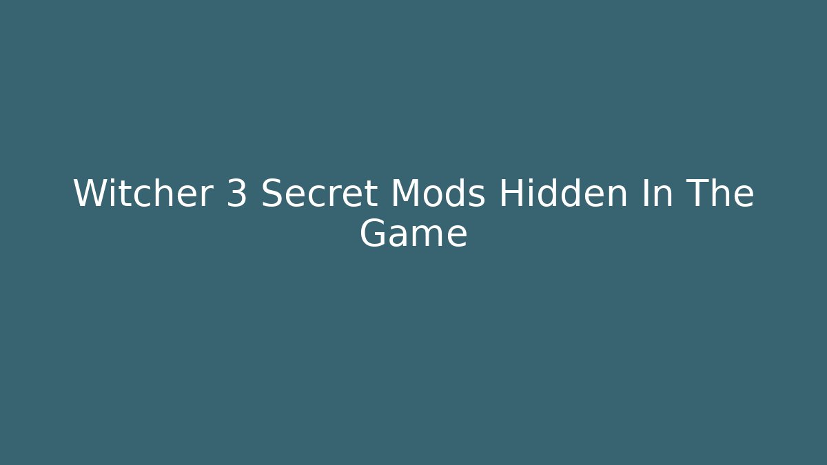 Witcher 3 Secret Mods Hidden In The Game