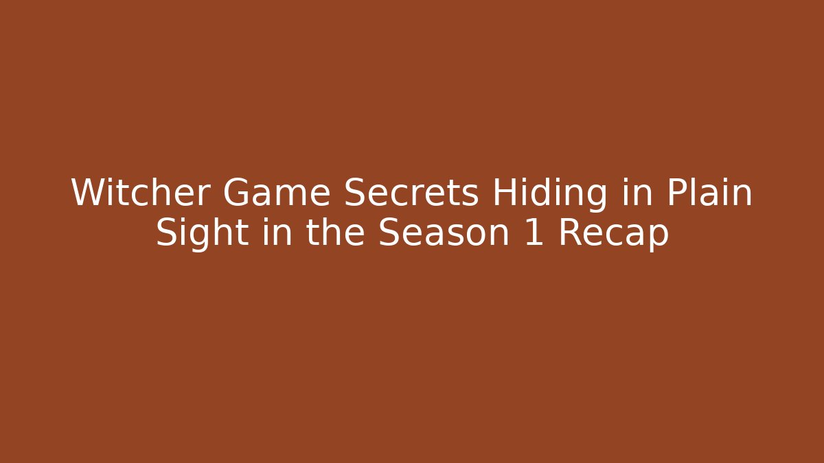 Witcher Game Secrets Hiding in Plain Sight in the Season 1 Recap
