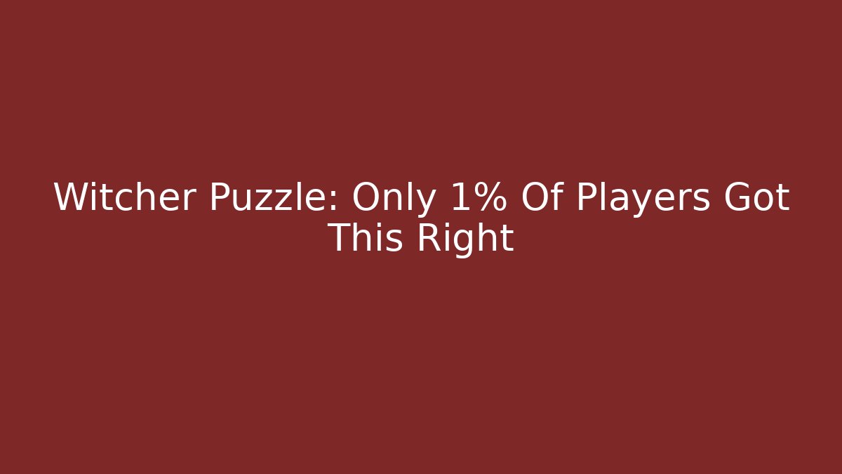 Witcher Puzzle: Only 1% Of Players Got This Right