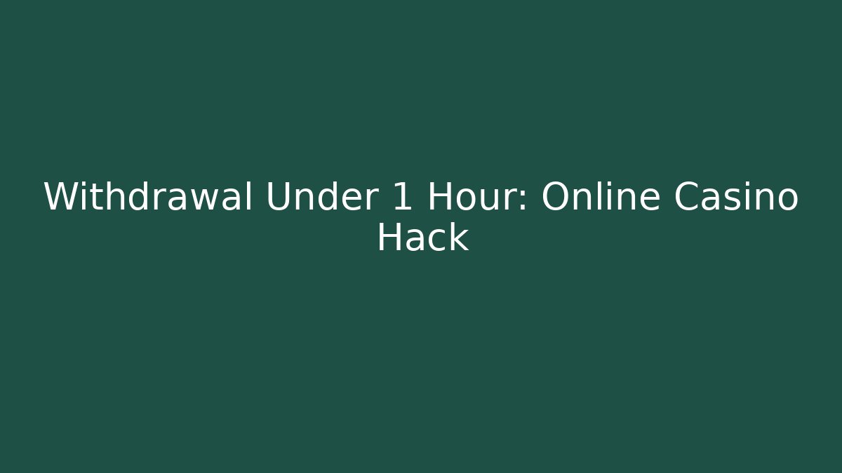 Withdrawal Under 1 Hour: Online Casino Hack - Método de Aprovação