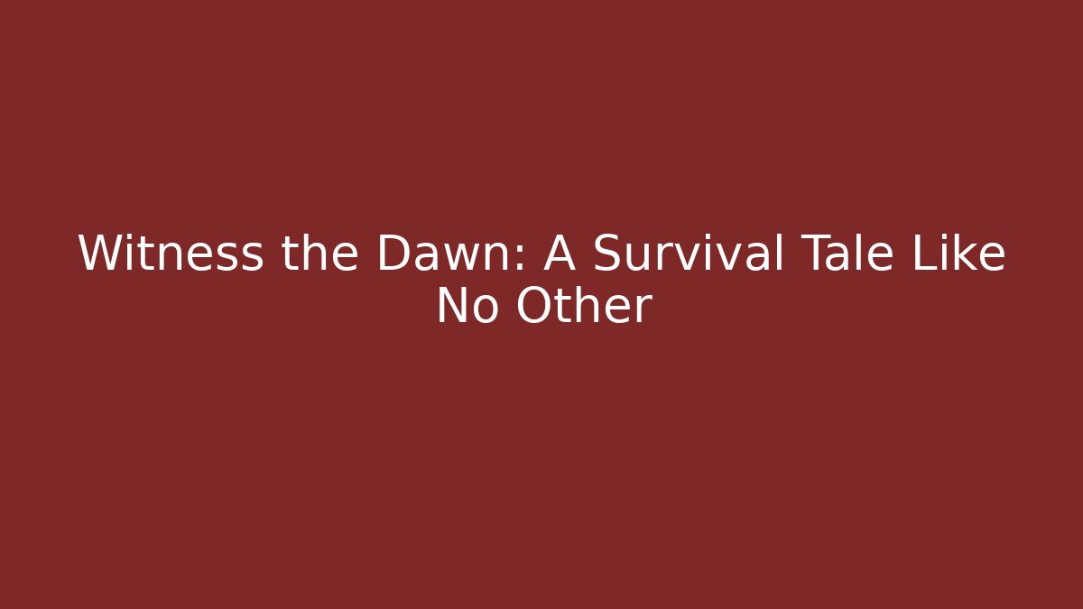 Witness the Dawn: A Survival Tale Like No Other