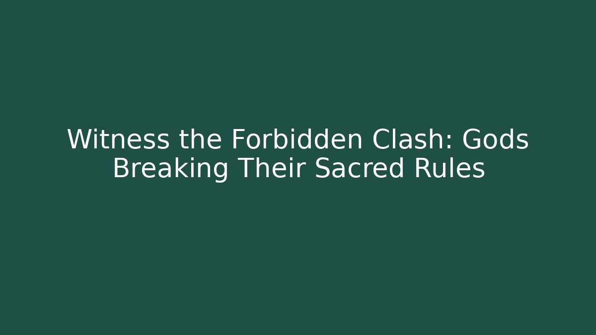 Witness the Forbidden Clash: Gods Breaking Their Sacred Rules