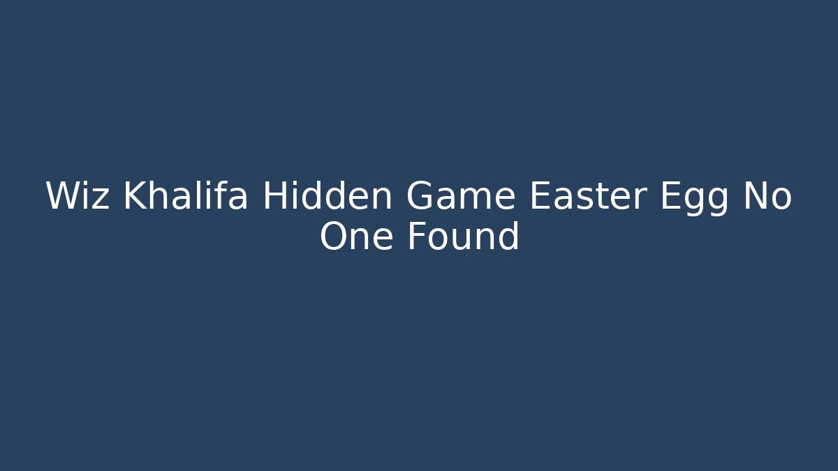 Wiz Khalifa Hidden Game Easter Egg No One Found