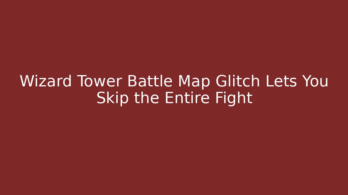 Wizard Tower Battle Map Glitch Lets You Skip the Entire Fight