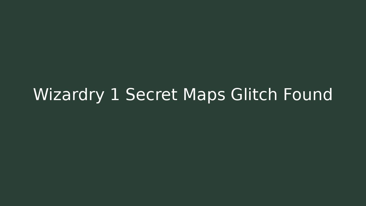 Wizardry 1 Secret Maps Glitch Found
