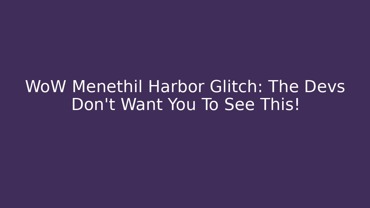WoW Menethil Harbor Glitch: The Devs Don't Want You To See This! - Método de Aprovação