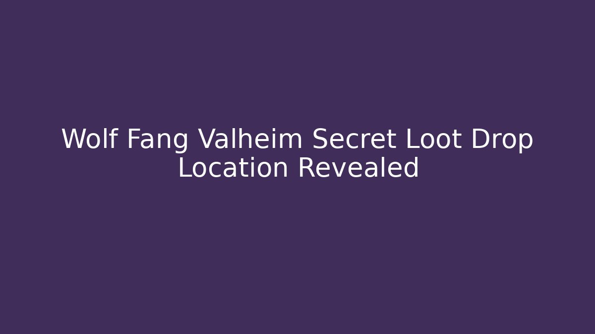Wolf Fang Valheim Secret Loot Drop Location Revealed