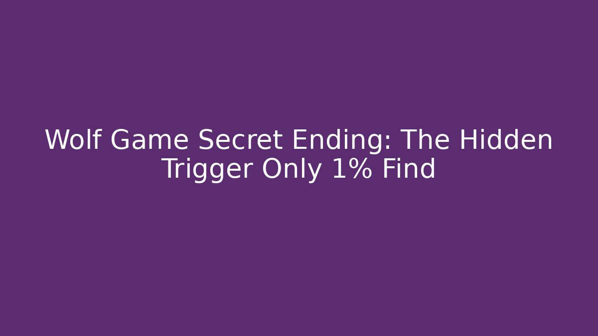 Wolf Game Secret Ending: The Hidden Trigger Only 1% Find