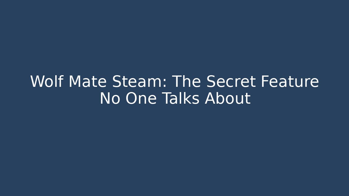 Wolf Mate Steam: The Secret Feature No One Talks About - Método de Aprovação