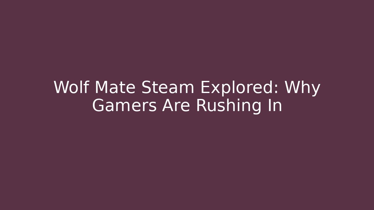 Wolf Mate Steam Explored: Why Gamers Are Rushing In