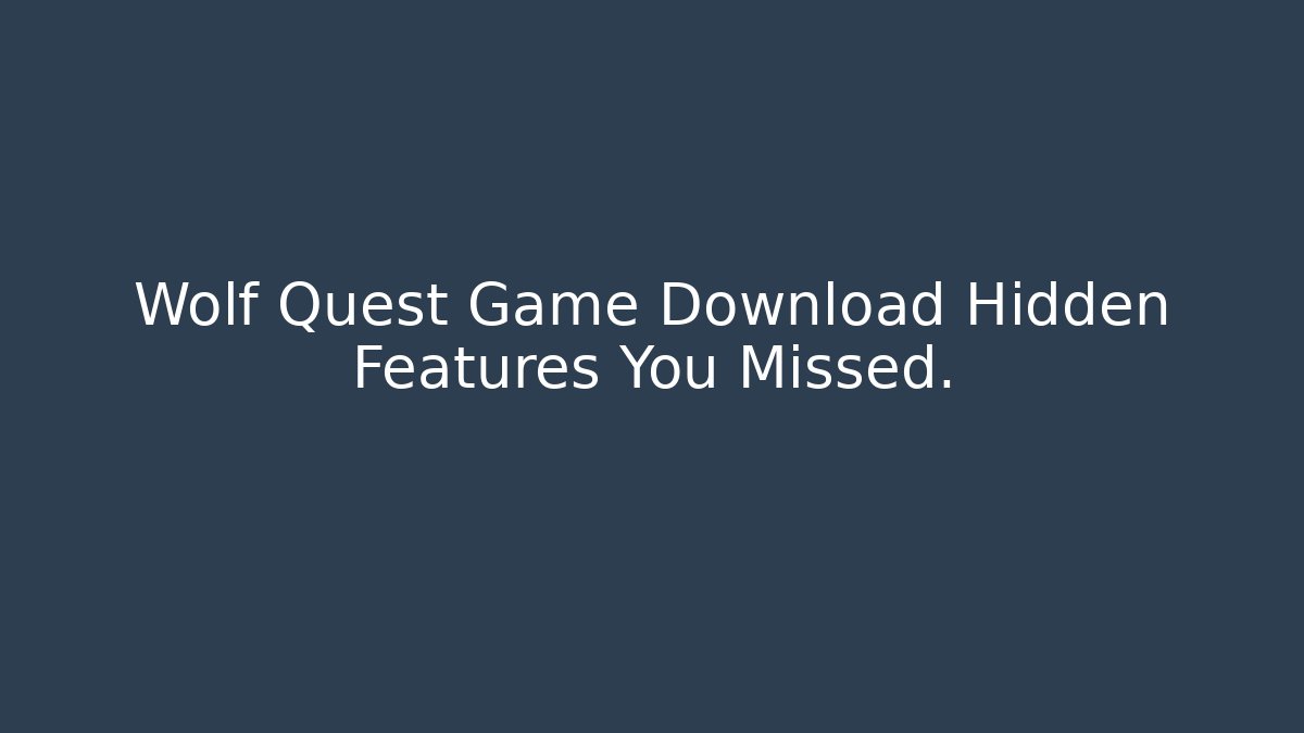 Wolf Quest Game Download Hidden Features You Missed.