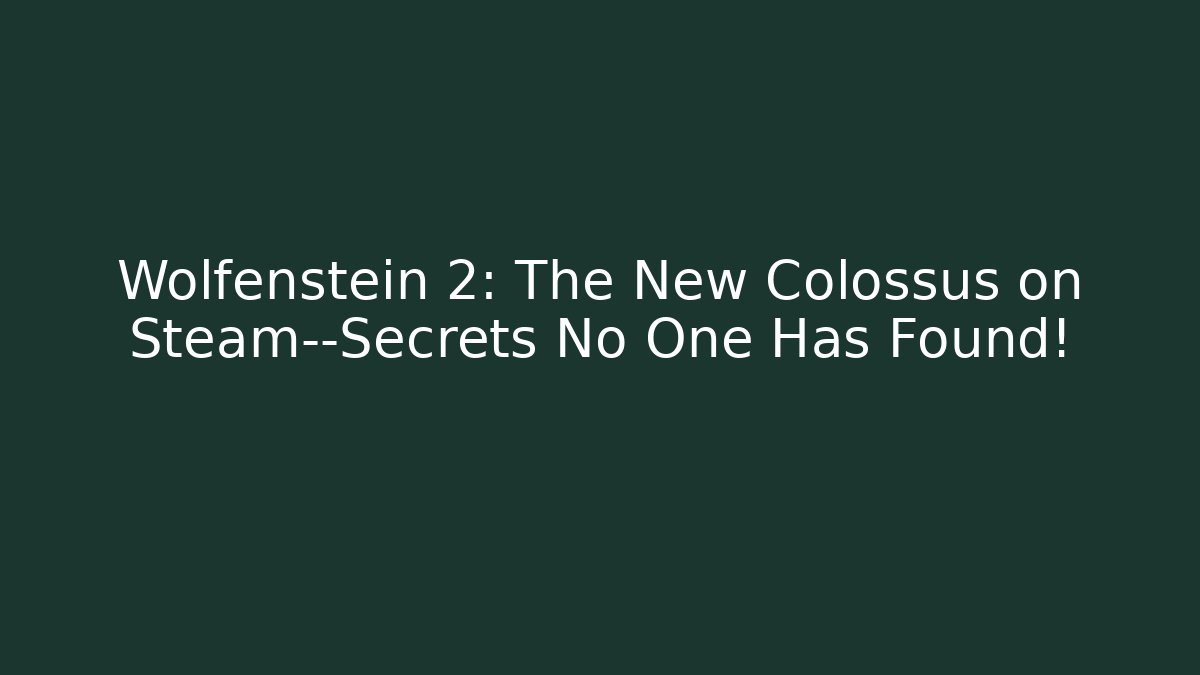 Wolfenstein 2: The New Colossus on Steam—Secrets No One Has Found! - Método de Aprovação