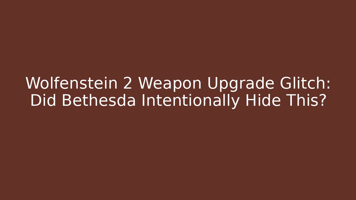 Wolfenstein 2 Weapon Upgrade Glitch: Did Bethesda Intentionally Hide This?