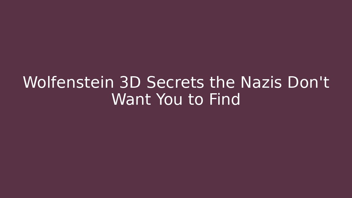 Wolfenstein 3D Secrets the Nazis Don't Want You to Find