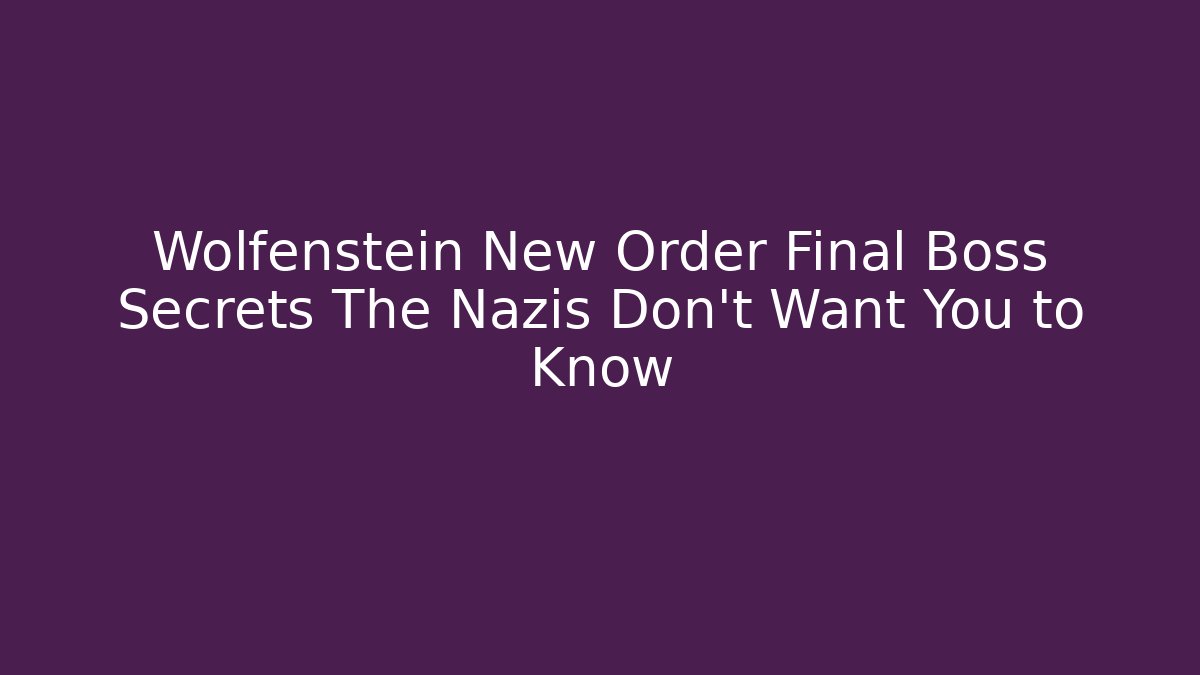 Wolfenstein New Order Final Boss Secrets The Nazis Don't Want You to Know