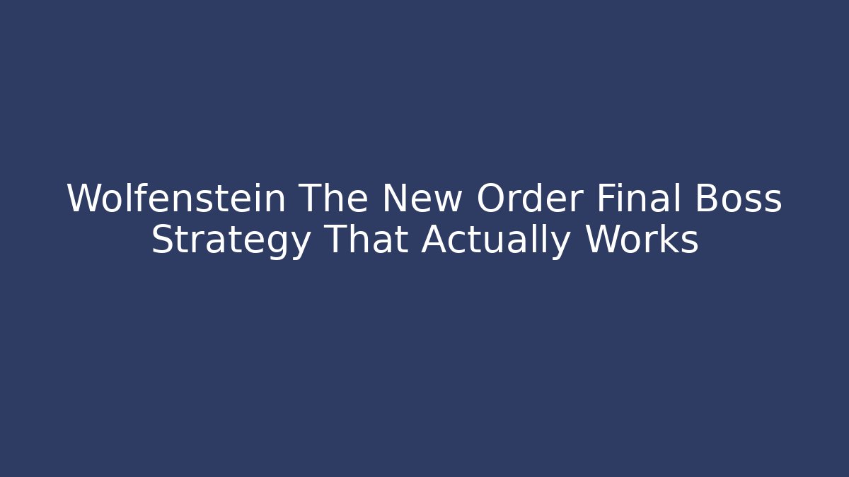 Wolfenstein The New Order Final Boss Strategy That Actually Works