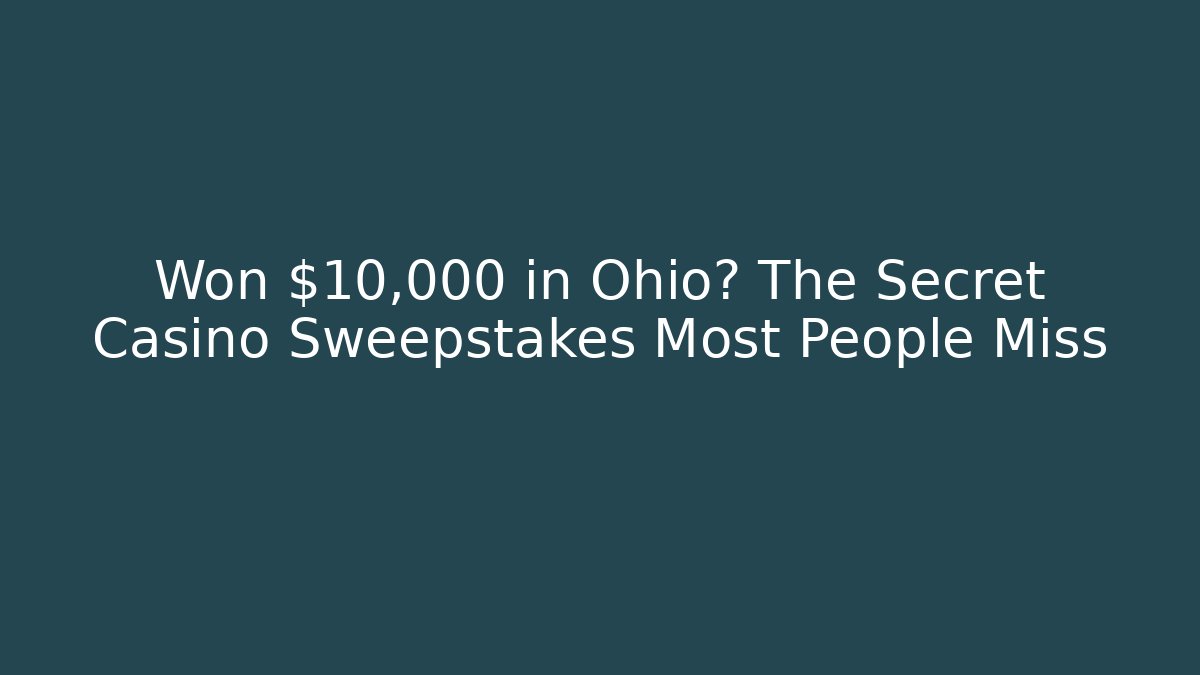 Won $10,000 in Ohio? The Secret Casino Sweepstakes Most People Miss