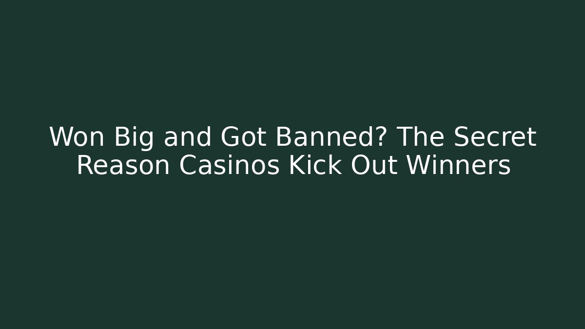 Won Big and Got Banned? The Secret Reason Casinos Kick Out Winners