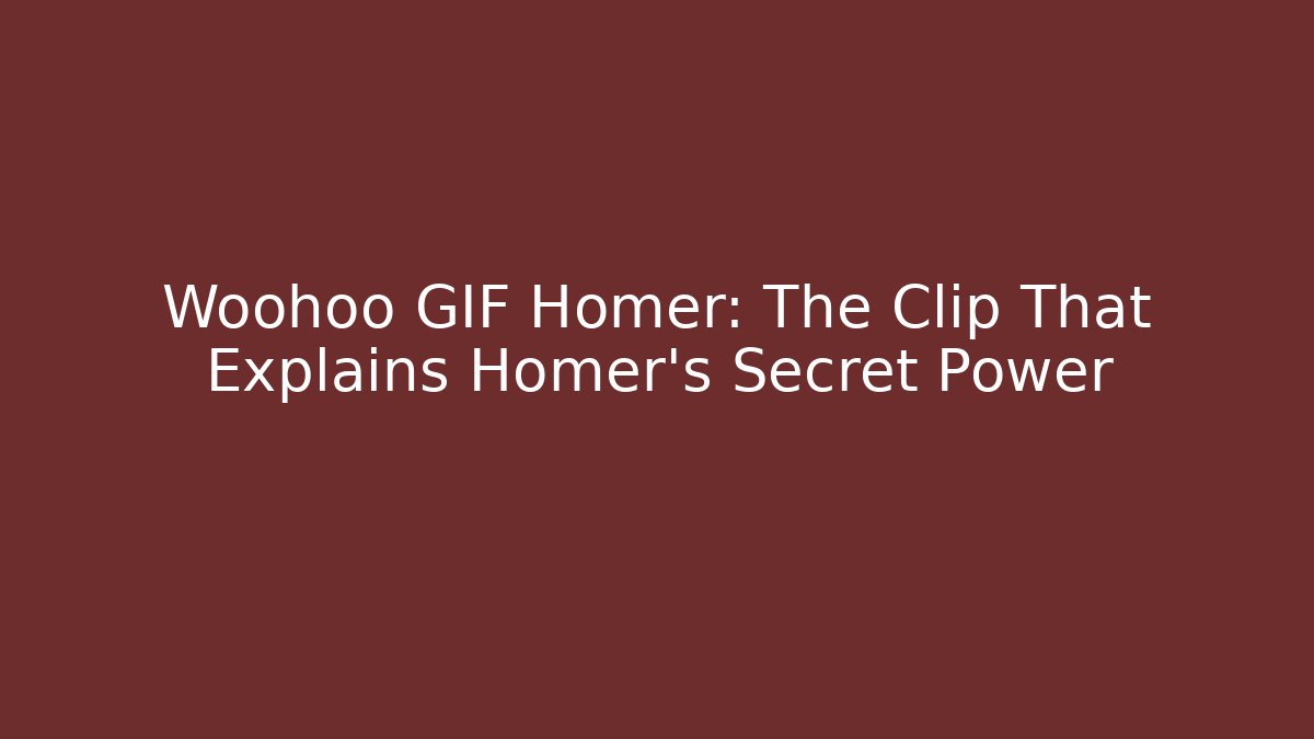 Woohoo GIF Homer: The Clip That Explains Homer's Secret Power