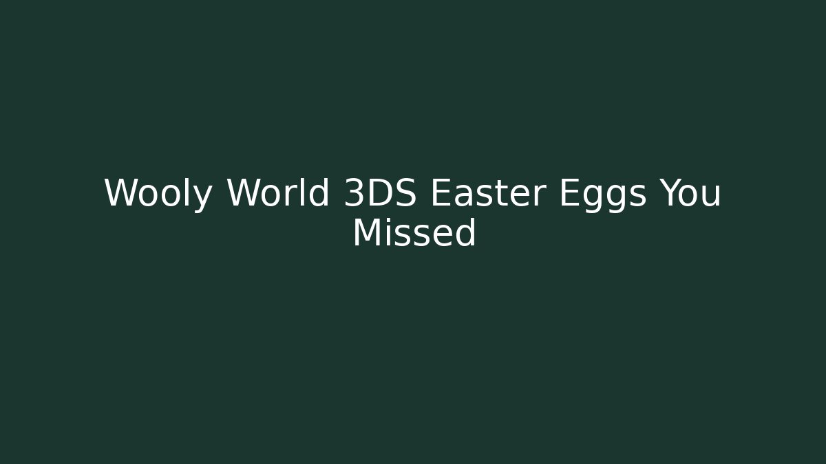 Wooly World 3DS Easter Eggs You Missed