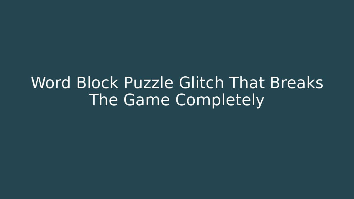 Word Block Puzzle Glitch That Breaks The Game Completely