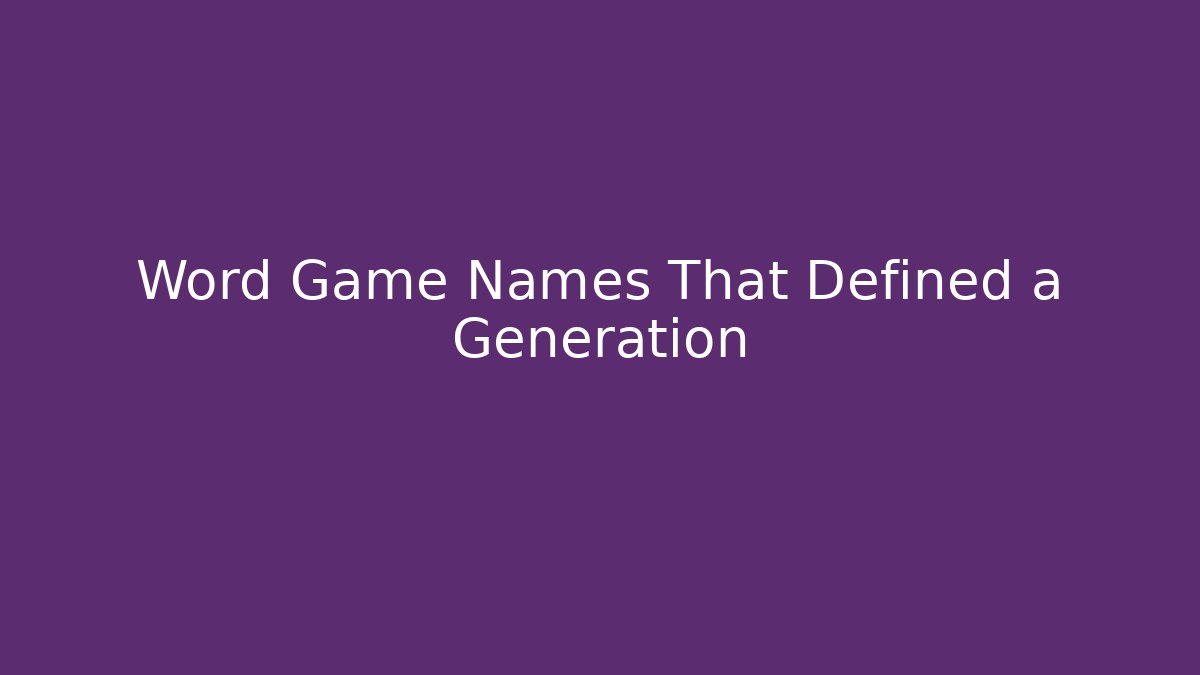 Word Game Names That Defined a Generation - Método de Aprovação