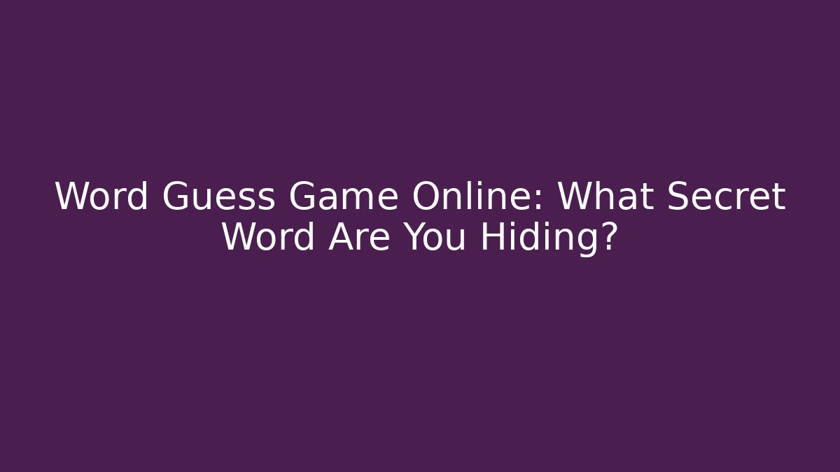 Word Guess Game Online: What Secret Word Are You Hiding?