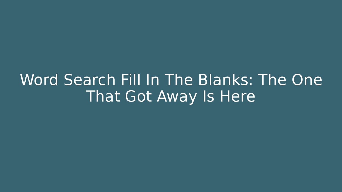 Word Search Fill In The Blanks: The One That Got Away Is Here