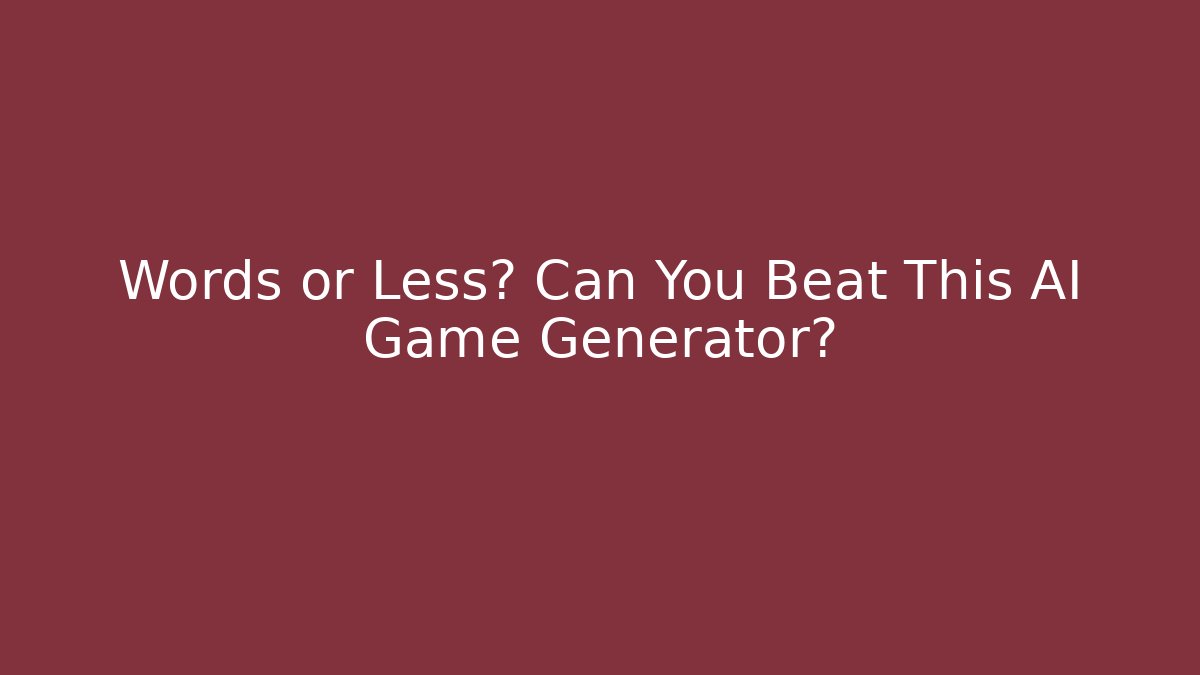 Words or Less? Can You Beat This AI Game Generator? - Método de Aprovação