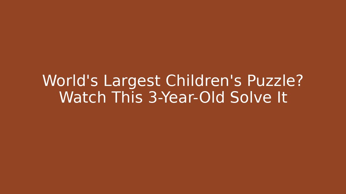 World's Largest Children's Puzzle? Watch This 3-Year-Old Solve It