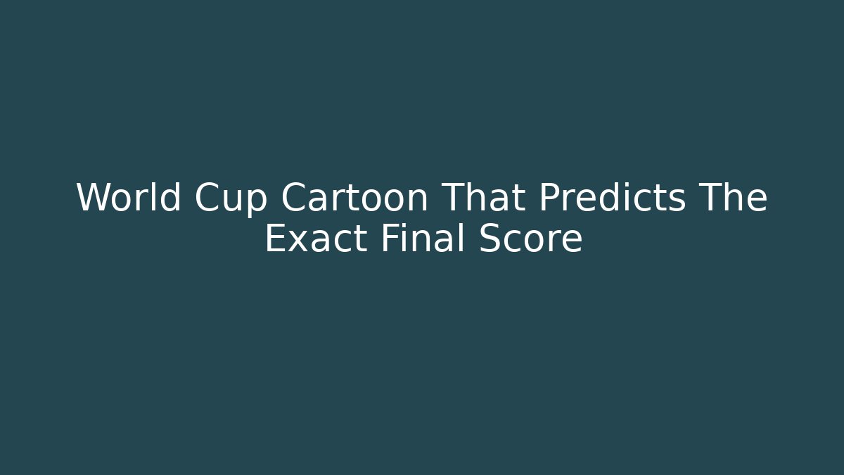 World Cup Cartoon That Predicts The Exact Final Score