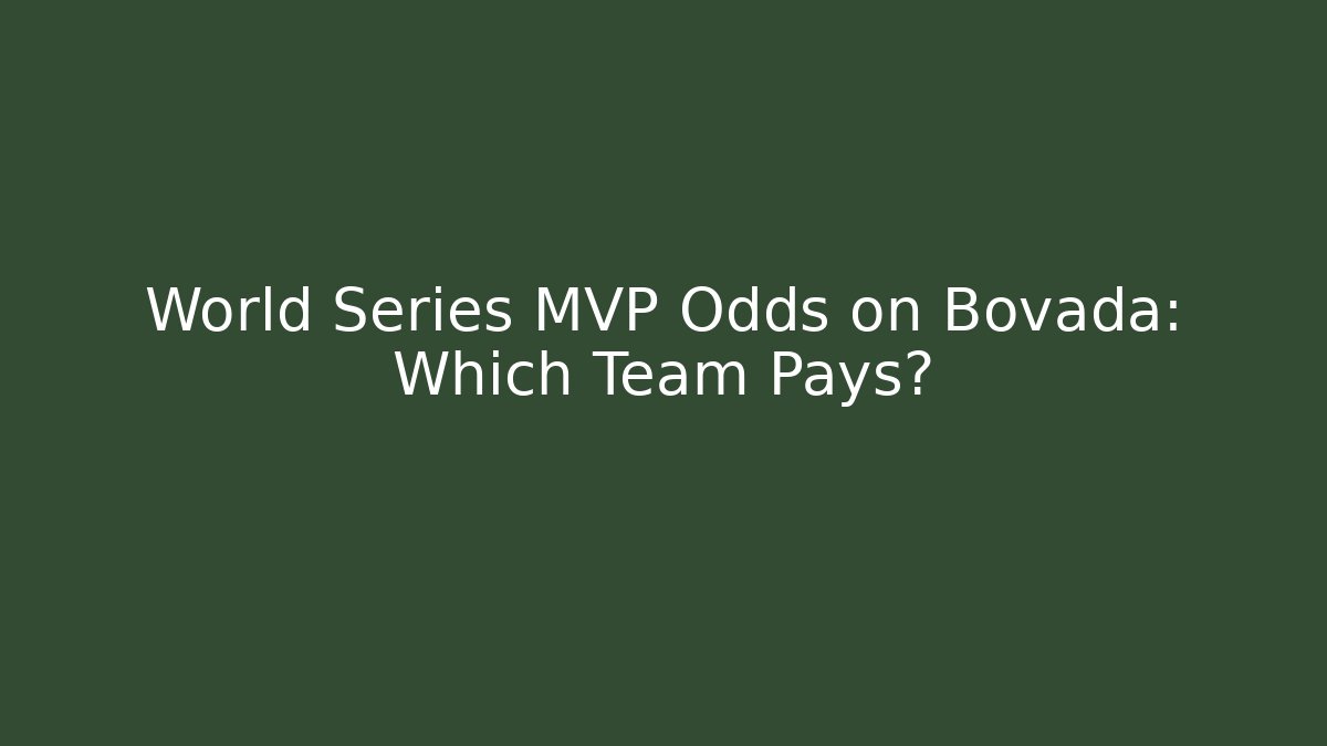 World Series MVP Odds on Bovada: Which Team Pays? - Método de Aprovação