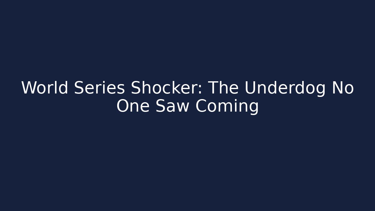 World Series Shocker: The Underdog No One Saw Coming