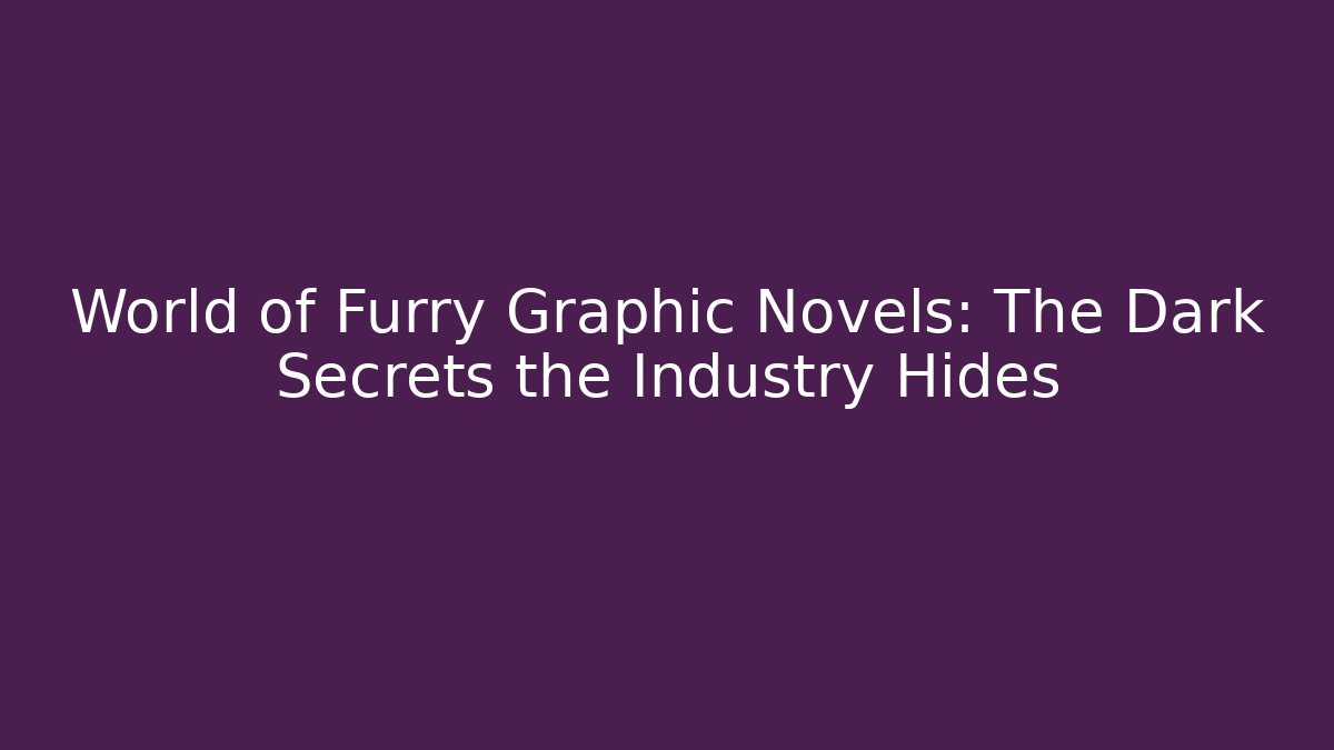 World of Furry Graphic Novels: The Dark Secrets the Industry Hides