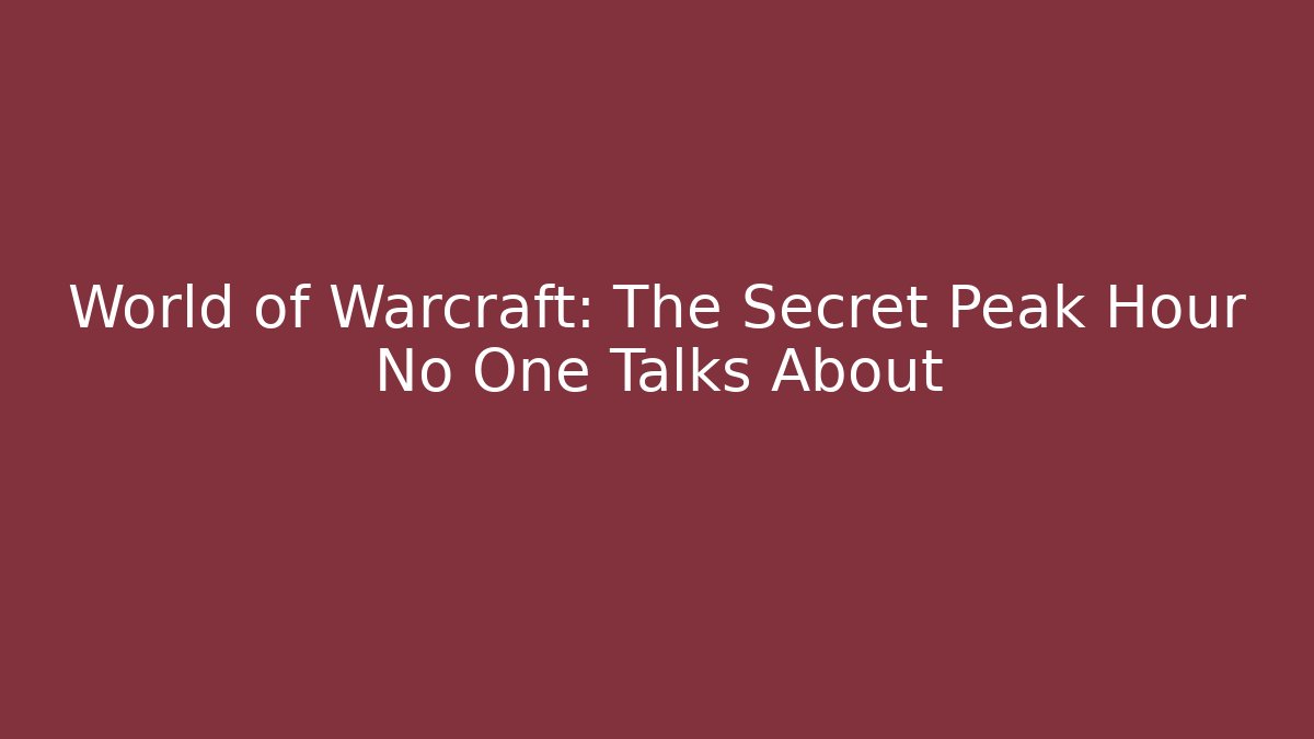 World of Warcraft: The Secret Peak Hour No One Talks About