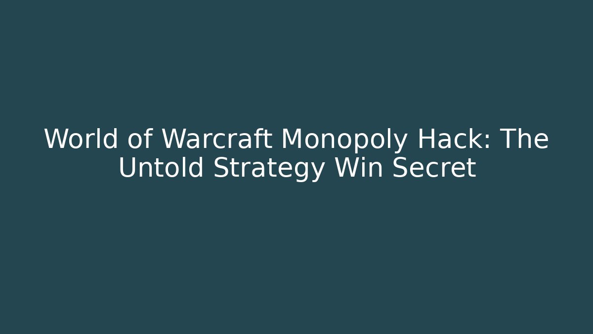 World of Warcraft Monopoly Hack: The Untold Strategy Win Secret