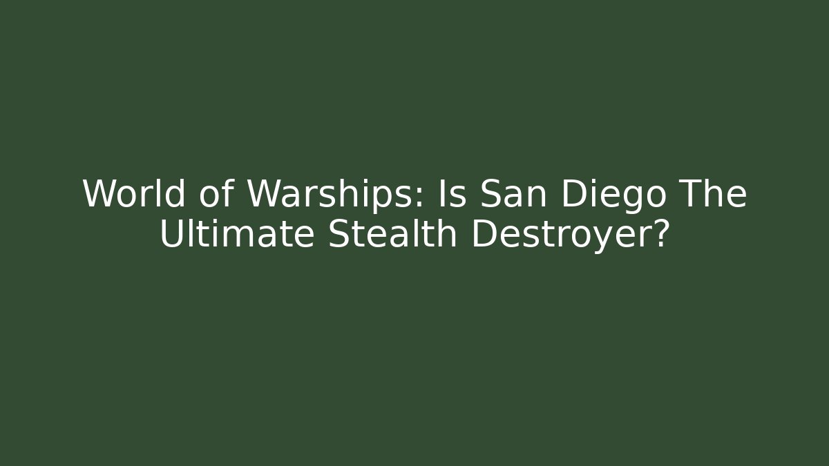 World of Warships: Is San Diego The Ultimate Stealth Destroyer?