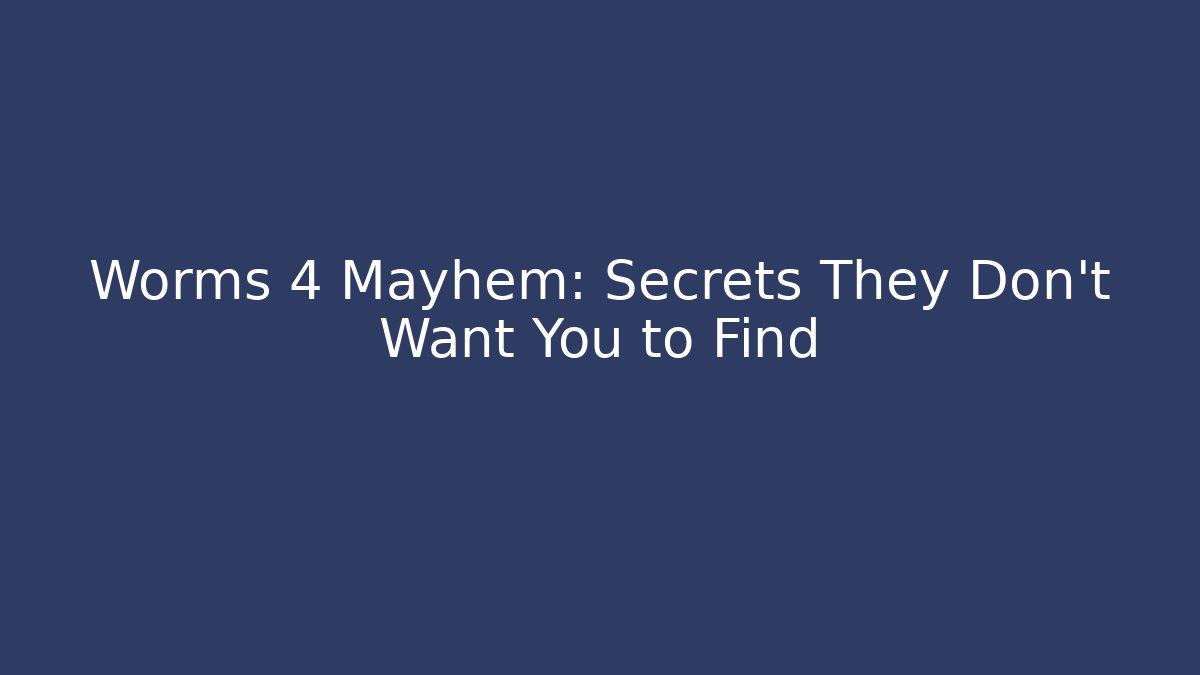 Worms 4 Mayhem: Secrets They Don't Want You to Find