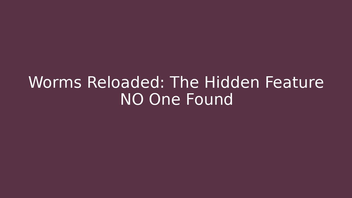 Worms Reloaded: The Hidden Feature NO One Found